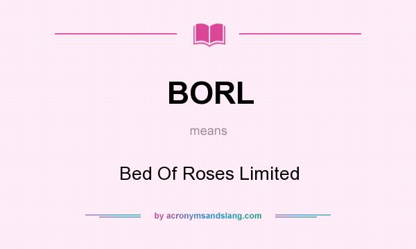 What does BORL mean? It stands for Bed Of Roses Limited