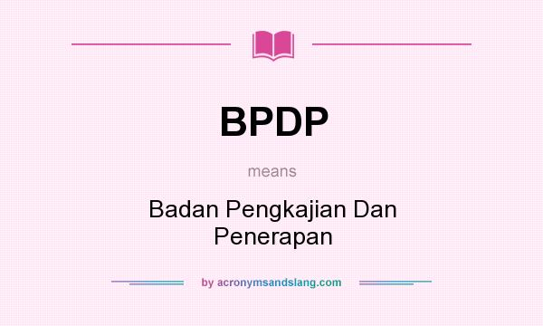 What does BPDP mean? It stands for Badan Pengkajian Dan Penerapan