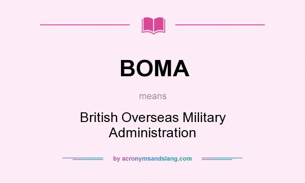 What does BOMA mean? It stands for British Overseas Military Administration