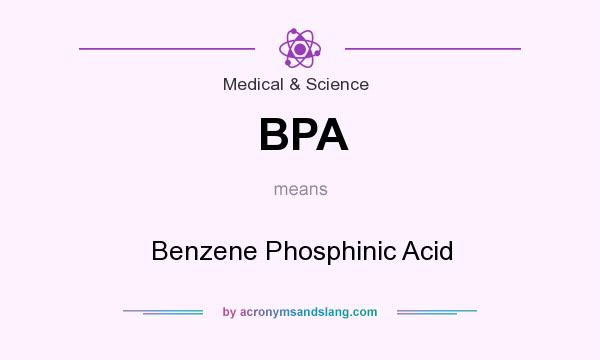 What does BPA mean? It stands for Benzene Phosphinic Acid