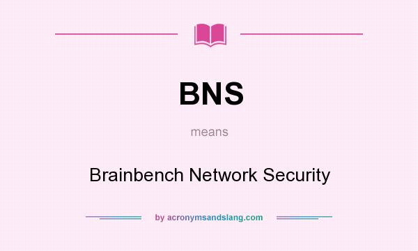 What does BNS mean? It stands for Brainbench Network Security