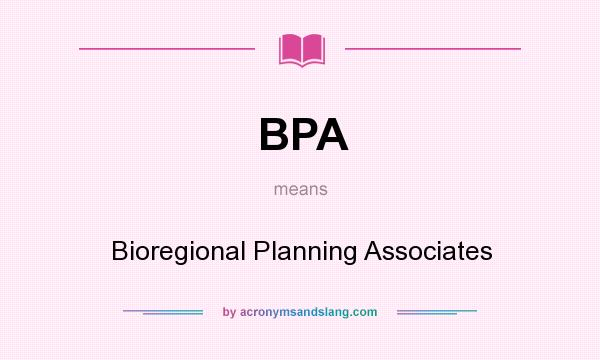 What does BPA mean? It stands for Bioregional Planning Associates