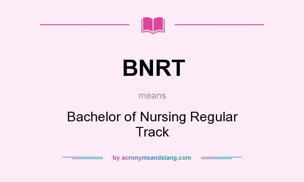 What does BNRT mean? It stands for Bachelor of Nursing Regular Track