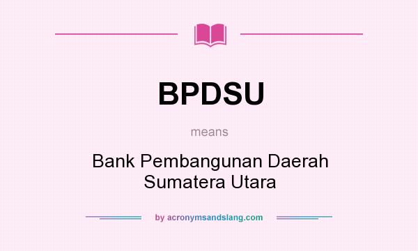 What does BPDSU mean? It stands for Bank Pembangunan Daerah Sumatera Utara