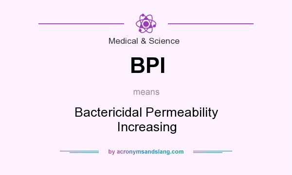What does BPI mean? It stands for Bactericidal Permeability Increasing