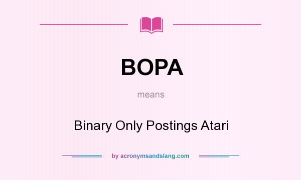 What does BOPA mean? It stands for Binary Only Postings Atari