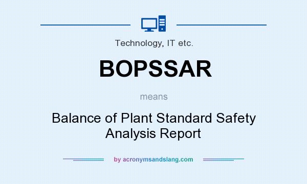 What does BOPSSAR mean? It stands for Balance of Plant Standard Safety Analysis Report