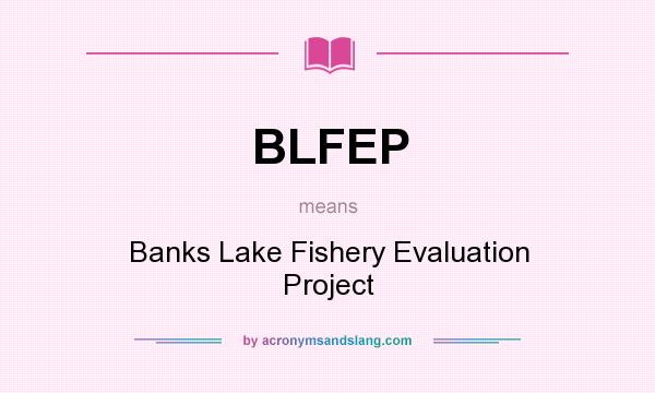 What does BLFEP mean? It stands for Banks Lake Fishery Evaluation Project