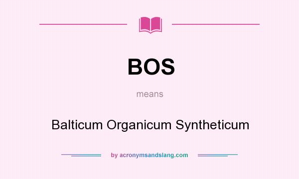 What does BOS mean? It stands for Balticum Organicum Syntheticum