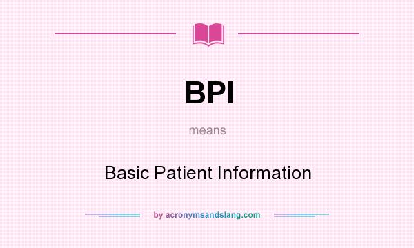 What does BPI mean? It stands for Basic Patient Information