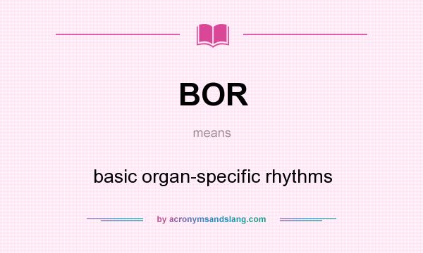What does BOR mean? It stands for basic organ-specific rhythms