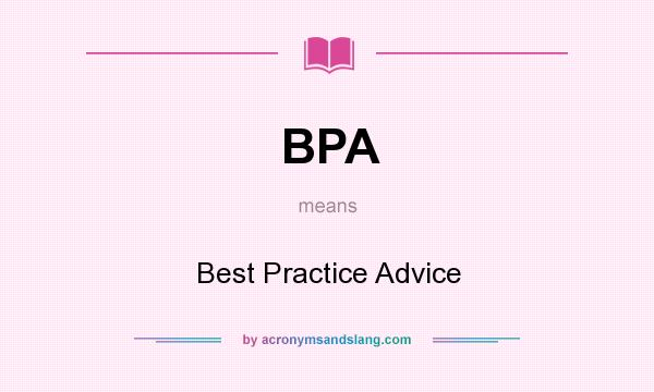 What does BPA mean? It stands for Best Practice Advice