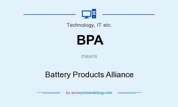 What does BPA mean? It stands for Battery Products Alliance