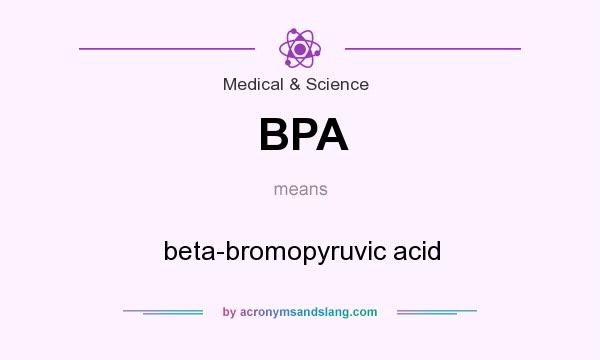 What does BPA mean? It stands for beta-bromopyruvic acid