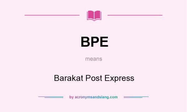 What does BPE mean? It stands for Barakat Post Express