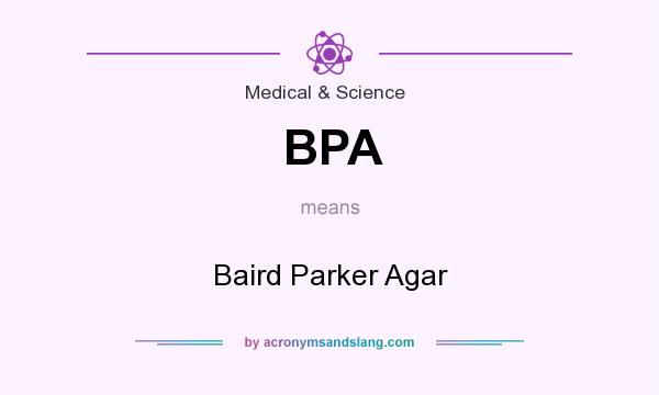 What does BPA mean? It stands for Baird Parker Agar
