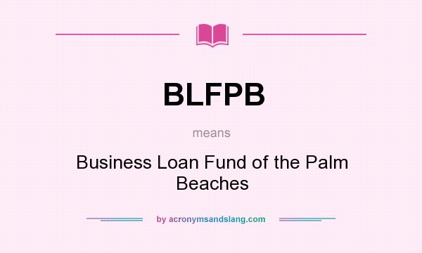 What does BLFPB mean? It stands for Business Loan Fund of the Palm Beaches