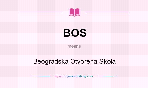 What does BOS mean? It stands for Beogradska Otvorena Skola