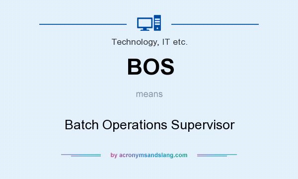 What does BOS mean? It stands for Batch Operations Supervisor