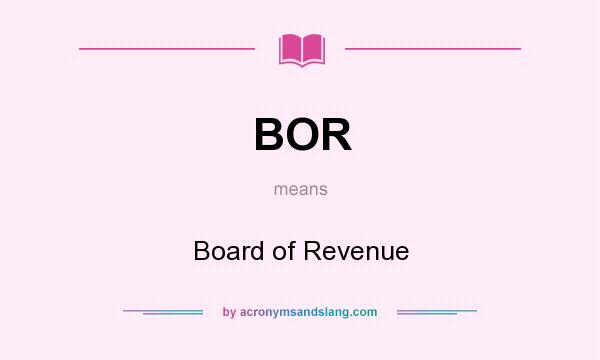What does BOR mean? It stands for Board of Revenue