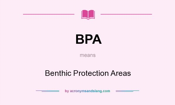 What does BPA mean? It stands for Benthic Protection Areas