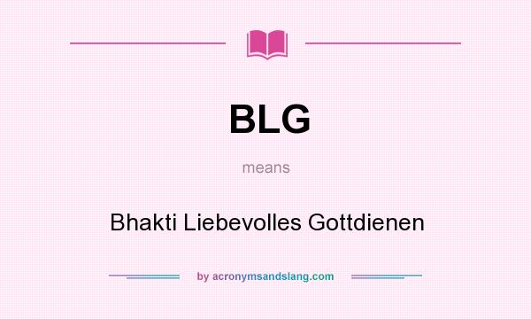 What does BLG mean? It stands for Bhakti Liebevolles Gottdienen