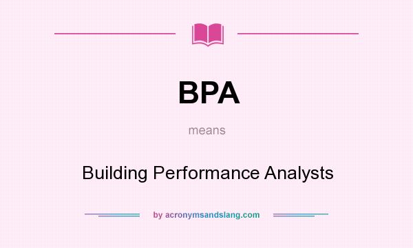 What does BPA mean? It stands for Building Performance Analysts