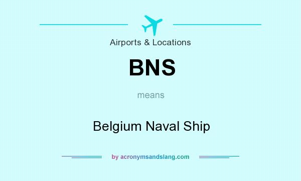 What does BNS mean? It stands for Belgium Naval Ship