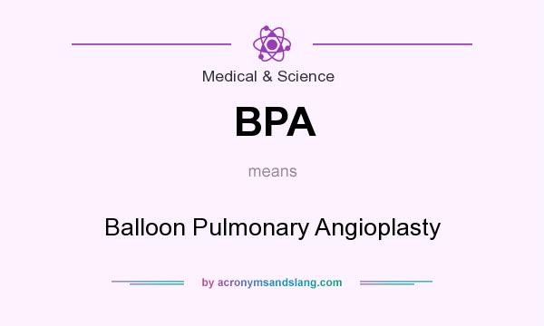 What does BPA mean? It stands for Balloon Pulmonary Angioplasty