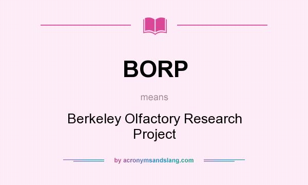 What does BORP mean? It stands for Berkeley Olfactory Research Project