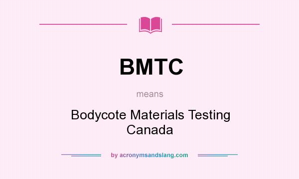 What does BMTC mean? It stands for Bodycote Materials Testing Canada