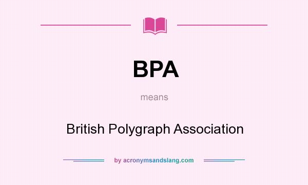 What does BPA mean? It stands for British Polygraph Association