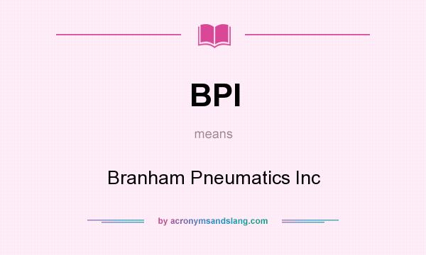 What does BPI mean? It stands for Branham Pneumatics Inc