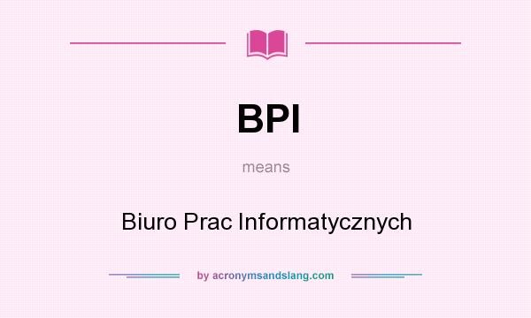 What does BPI mean? It stands for Biuro Prac Informatycznych