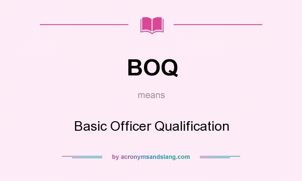 What does BOQ mean? It stands for Basic Officer Qualification