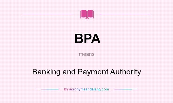 What does BPA mean? It stands for Banking and Payment Authority
