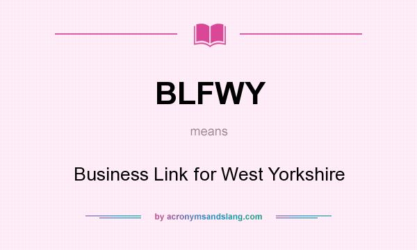 What does BLFWY mean? It stands for Business Link for West Yorkshire