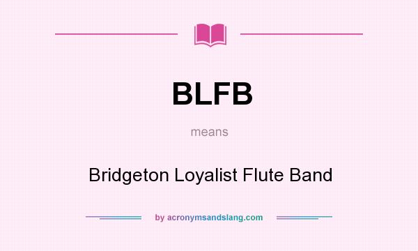 What does BLFB mean? It stands for Bridgeton Loyalist Flute Band