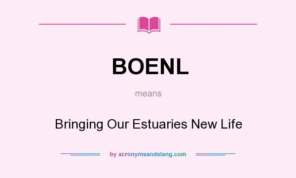 What does BOENL mean? It stands for Bringing Our Estuaries New Life