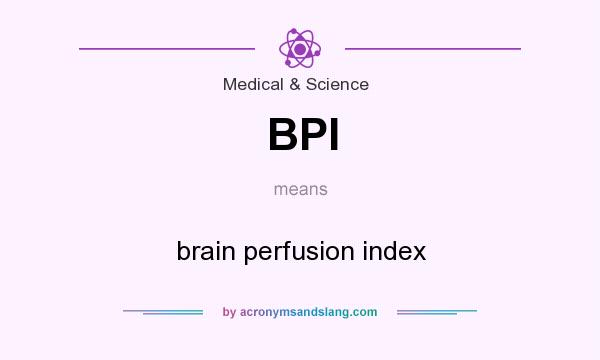 What does BPI mean? It stands for brain perfusion index