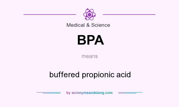 What does BPA mean? It stands for buffered propionic acid