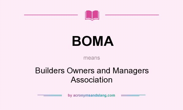 What does BOMA mean? It stands for Builders Owners and Managers Association