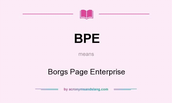 What does BPE mean? It stands for Borgs Page Enterprise
