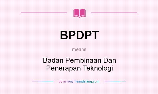 What does BPDPT mean? It stands for Badan Pembinaan Dan Penerapan Teknologi