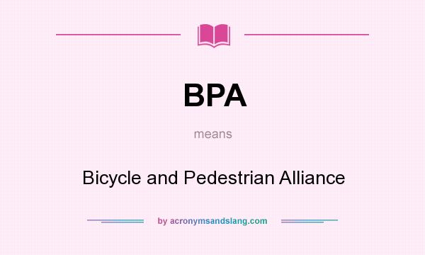 What does BPA mean? It stands for Bicycle and Pedestrian Alliance