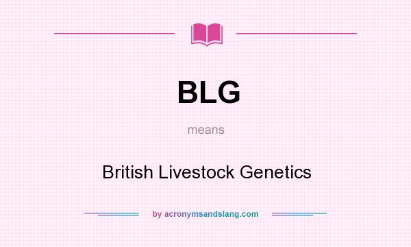 What does BLG mean? It stands for British Livestock Genetics