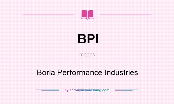 What does BPI mean? It stands for Borla Performance Industries