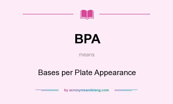 What does BPA mean? It stands for Bases per Plate Appearance