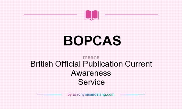 What does BOPCAS mean? It stands for British Official Publication Current Awareness Service