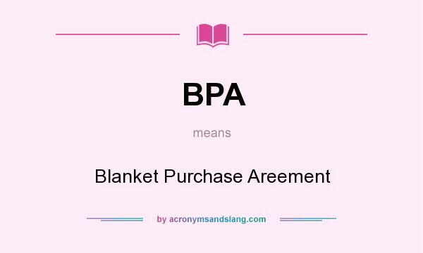 What does BPA mean? It stands for Blanket Purchase Areement